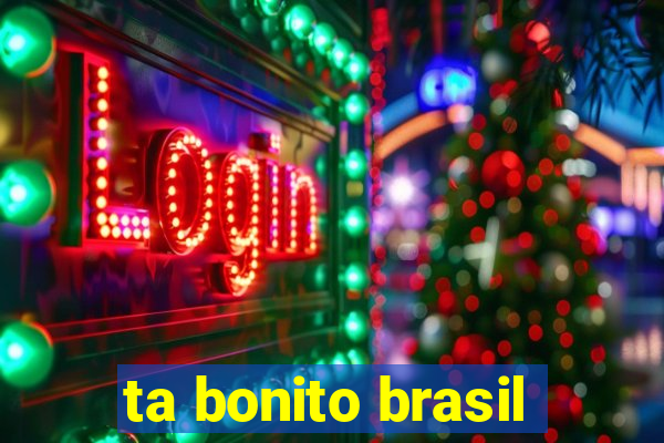 ta bonito brasil